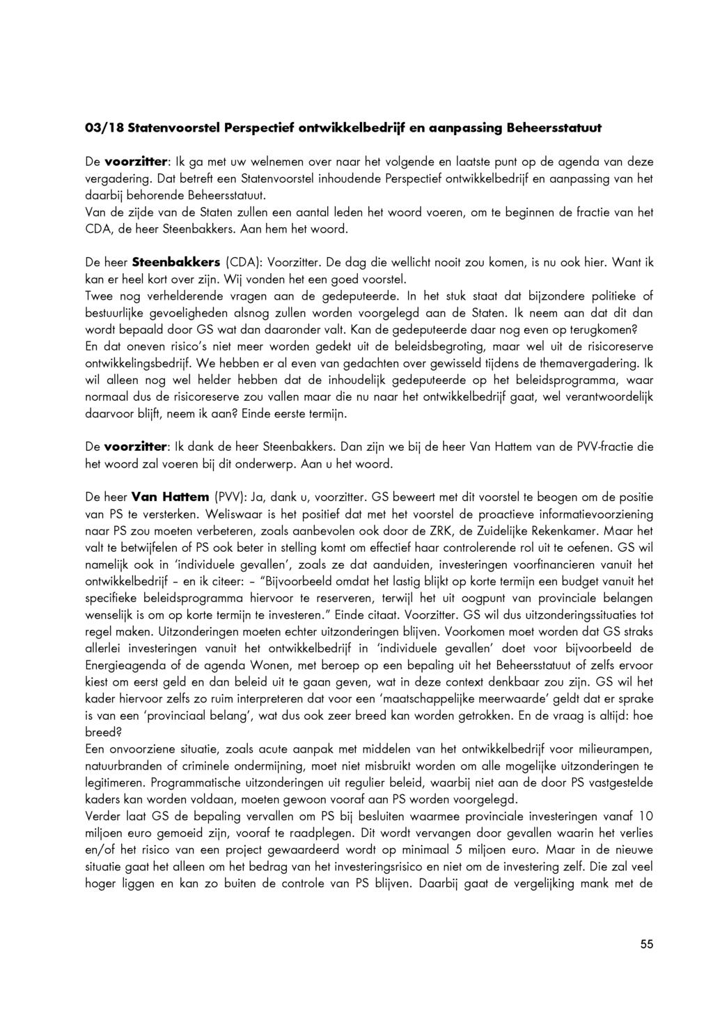 03/18 Statenvoorstel Perspectief ontwikkelbedrijf en aanpassing Beheersstatuut De voorzitter: Ik ga met uw welnemen over naar het volgende en laatste punt op de agenda van deze vergadering.