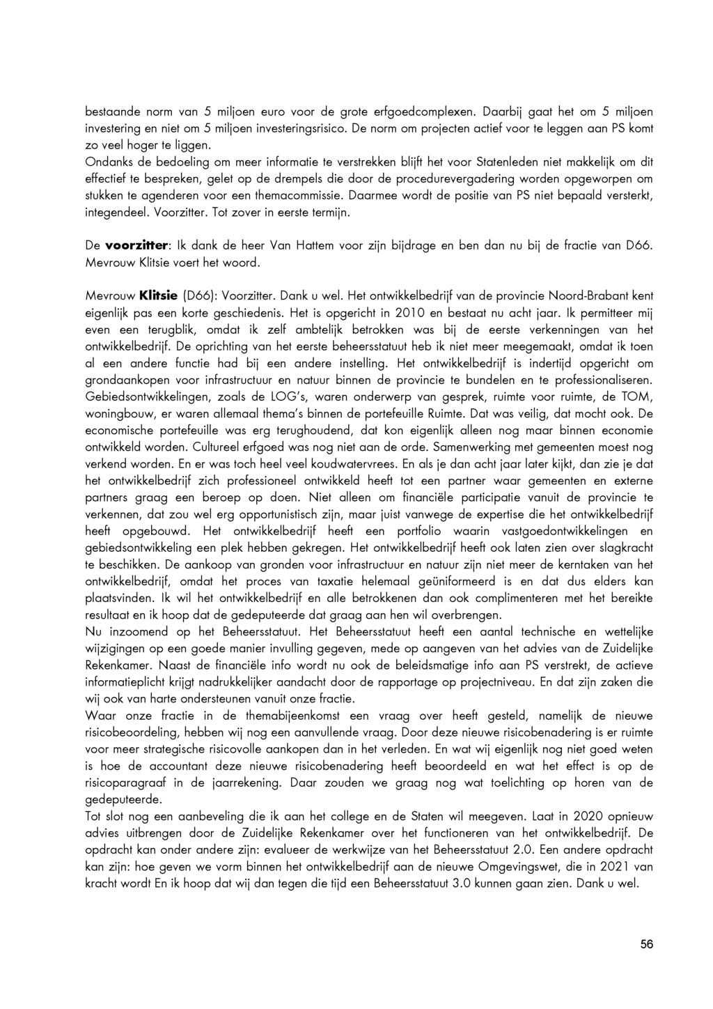 bestaande norm van 5 miljoen euro voor de grote erfgoedcomplexen. Daarbij gaat het om 5 miljoen investering en niet om 5 miljoen investeringsrisico.