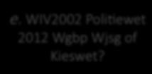 persoonlijk of huishoudelijk? nee e. WIV2002 PoliRewet nee f.