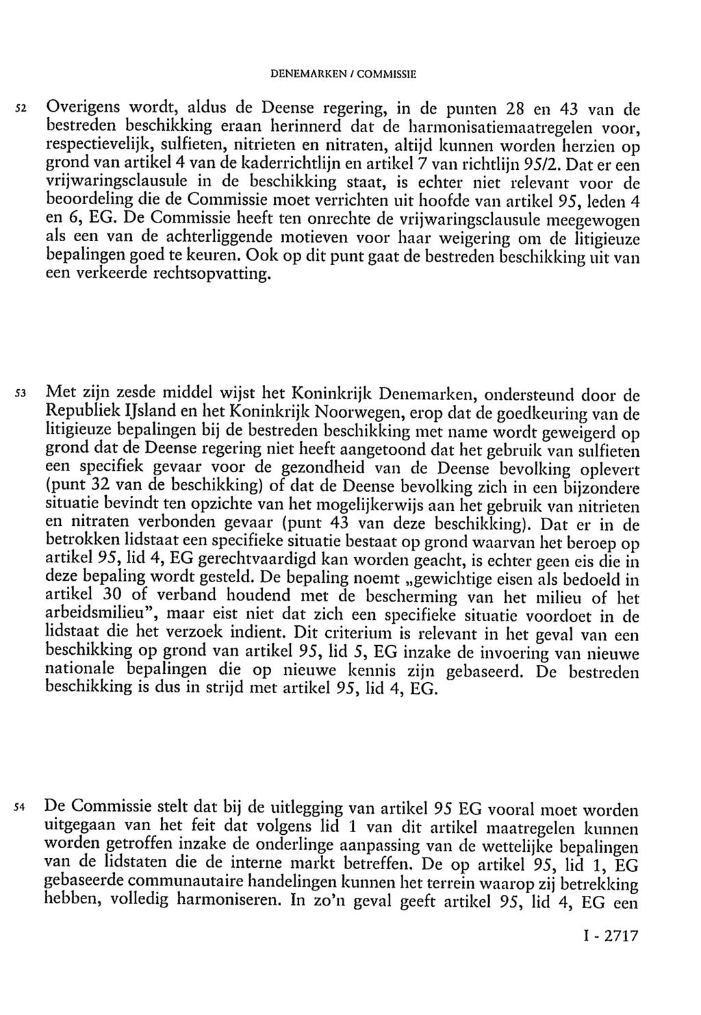 DENEMARKEN / COMMISSIE 52 Overigens wordt, aldus de Deense regering, in de punten 28 en 43 van de bestreden beschikking eraan herinnerd dat de harmonisatiemaatregelen voor, respectievelijk,