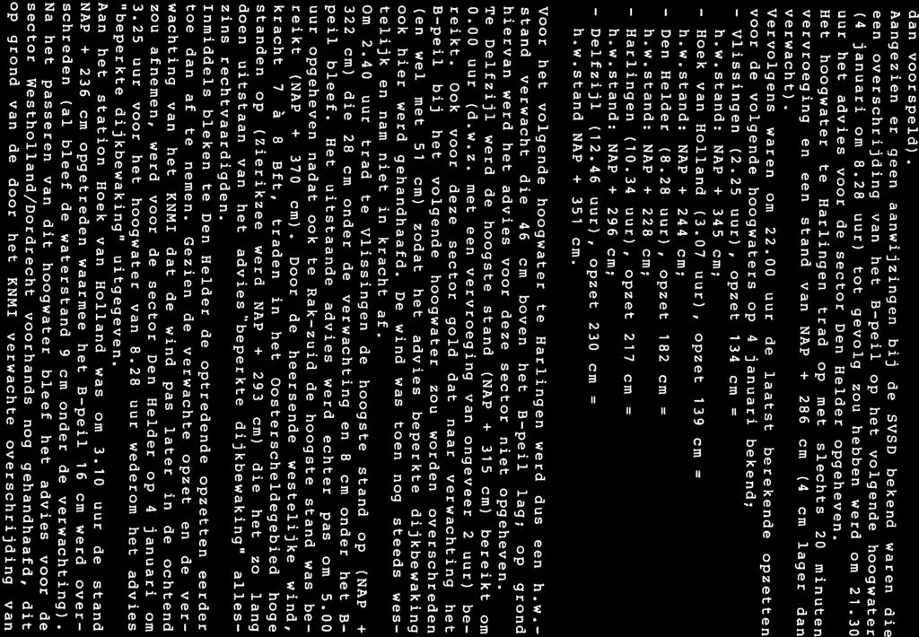 h.w.stand: NAP + 345 cm; Vlissingen (2.25 uur), opzet 134 cm = voor de volgende hoogwaters op 4 januari bekend; verwacht) Vervolgens waren om 22.