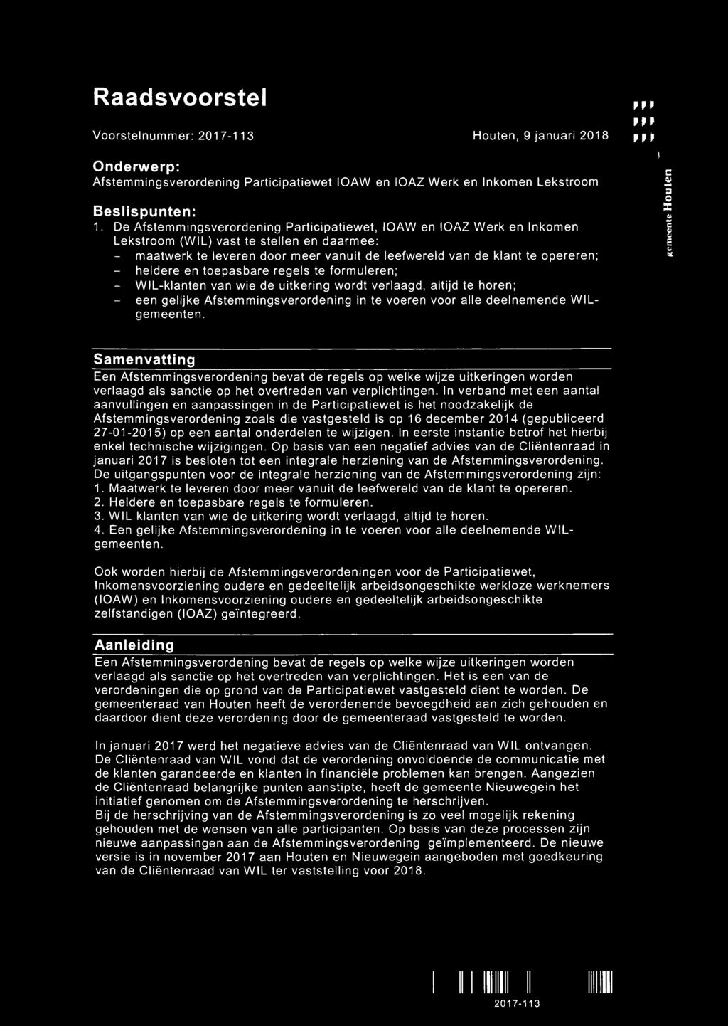 heldere en toepasbare regels te formuleren; - WIL-klanten van wie de uitkering wordt verlaagd, altijd te horen; - een gelijke Afstemmingsverordening in te voeren voor alle deelnemende WILgemeenten.