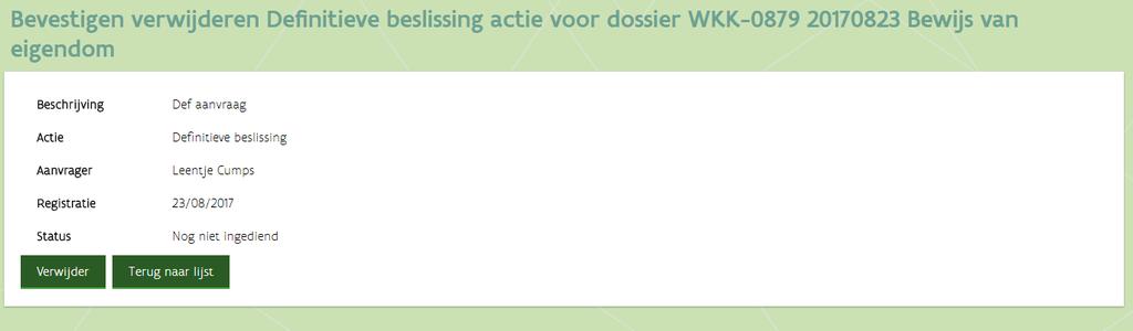 4.6 ACTIE VERWIJDEREN Zolang de actie de status Nog niet ingediend heeft, zal de knop donkergroen zijn. Voordat de actie verwijderd is, moet u dit bevestigen door op de knop Verwijder te klikken.