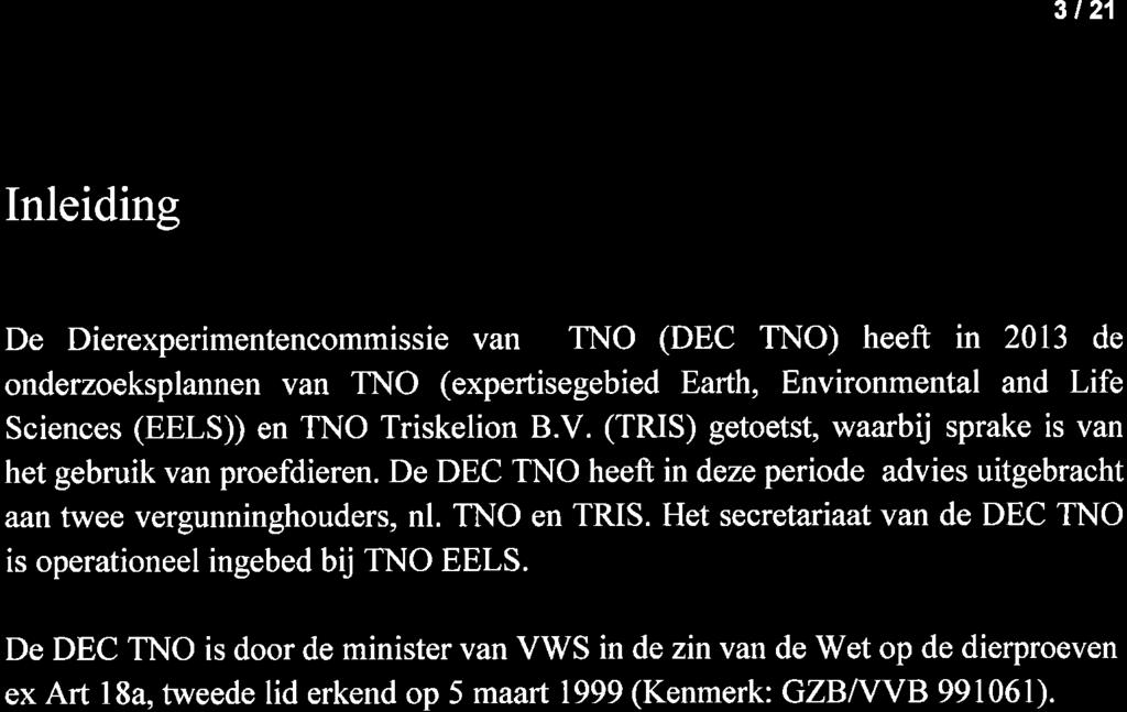 3 t21 nleiding De Dierexperimentencommissie van TNO (DEC TNO) heeft in 2013 de onderzoeksplannen van TNO (expertisegebied Earth, Environmental and Life Sciences (EELS) en TNO Triskelion B.V.