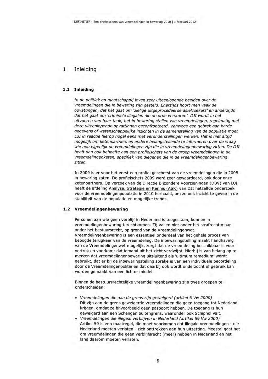 1 Inleiding 1.1 Inleiding In de politiek en maatschappij leven zeer uiteenlopende beelden over de vreemdelingen die in bewaring zijn gesteld.