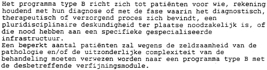 5 Het programma type B richt zich tot patiënten voor wie, rekening houdend met hun diagnose of met de fase waarin het diagnostisch, therapeutisch of verzorgend proces zich bevîndt, een