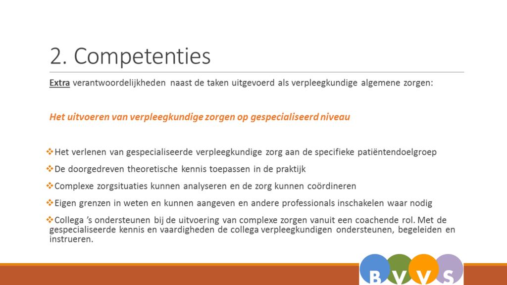 De aanwezigen gaan akkoord met deze competenties. Deze zullen nog verder uitgewerkt worden in een draft profiel.