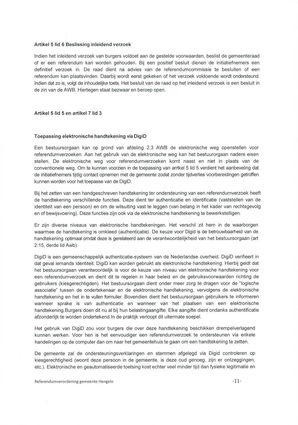 Artikel 5 lid 6 Beslissing inleidend verzoek Indien het inleidend verzoek van burgers voldoet aan de gestelde voorwaarden, beslist de gemeenteraad of er een referendum kan worden gehouden.