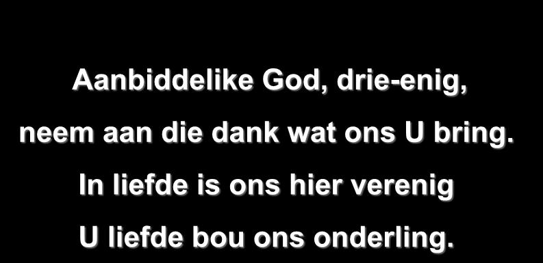 Aanbiddelike God, drie-enig, neem aan die dank wat ons U