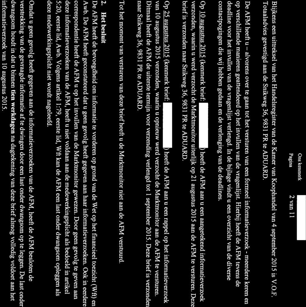 alvorens AFM Ons kemnerk Pagina 2 van 11 Blijkens een uittreksel van het Handeisregister van de Kamer van Koophandel van 4 september 2015 is V.O.F. Totaaladvies gevestigd aan de Snikweg 36, 9831 PR te ADUARD.