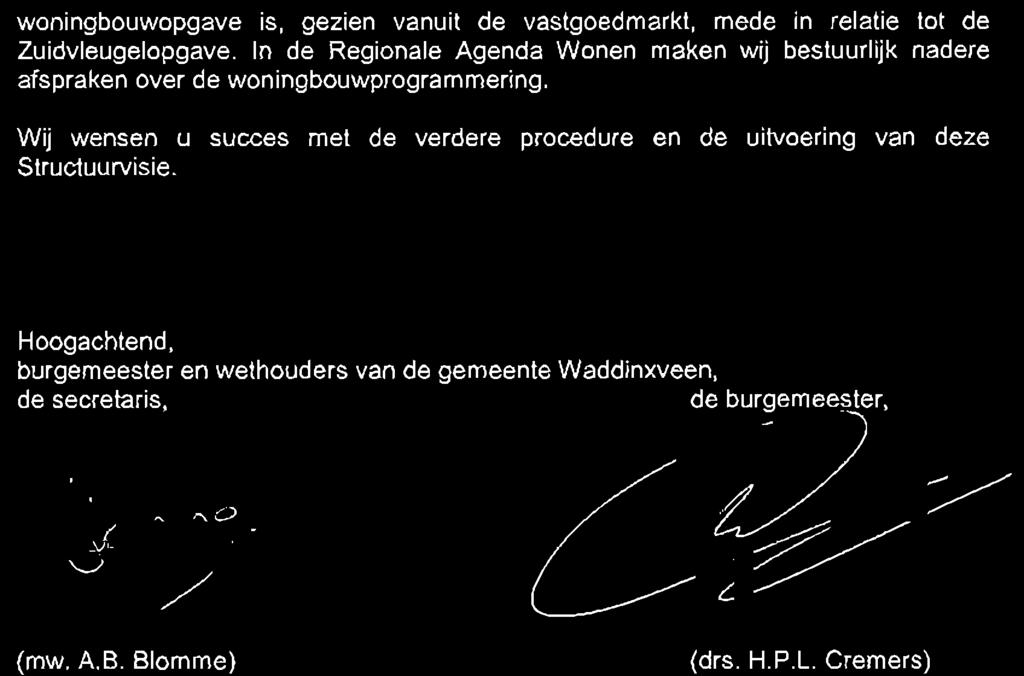 woningbouwopgave is, gezien vanuit de vastgoedmarkt, mede in relatie tot de Zuidvleugelopgave. In de Regionale Agenda Wonen maken wij bestuurlijk nadere afspraken over de woningbouwprogrammering.