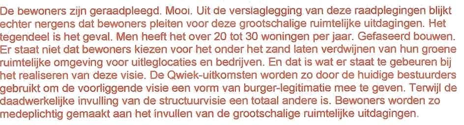 Het gaat in deze visie om de 'grote ruimtelijke uitdagingen'. Ruimtelijke uitdagingen waar men zogenaamd niet onder uit kan. Maar het lijkt meer op een 'graag willen' dan een 'helaas moeten'.