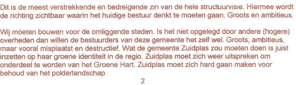 2.1 Zuidpias in 2030 Het open agrarisch landschap blijft ook in 2030 kenmerkend voor het buitengebied rond onze dorpen. Dit is een valse voorstelling van zaken.