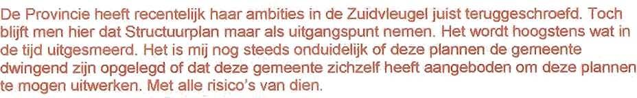 Alsof de bestaande dorpen in de huidige situatie niet zouden kunnen bestaan van het huidige voorzieningenaanbod. Dat is toereikend en voldoende.