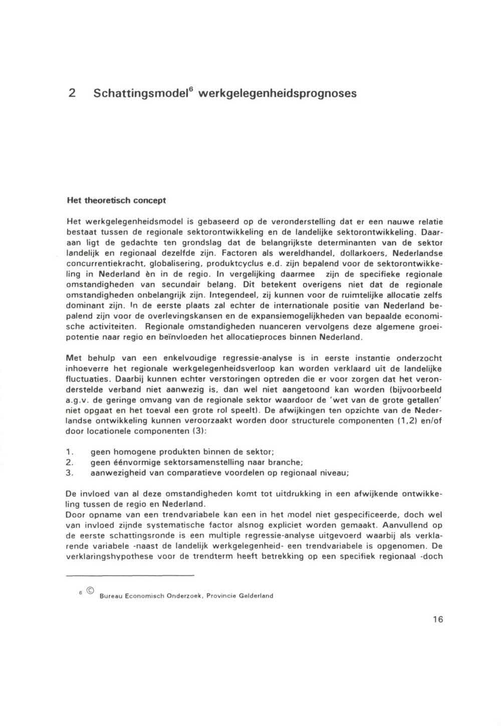 2 Schattingsmode1 6 werkgelegenheidsprognoses Het theoretisch concept Het werkgelegenheidsmodel is gebaseerd op de veronderstelling dat er een nauwe relatie bestaat tussen de regionale