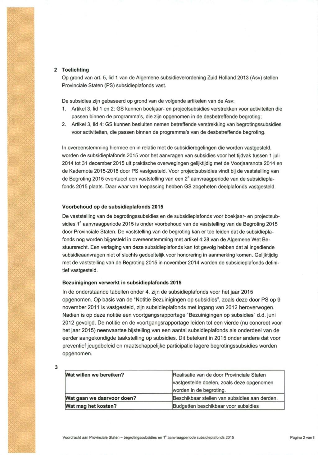 2 Toelichting Op grond van art. 5, lid 1 van de Algemene subsidieverordening Zuid Holland 2013 (Asv) stellen Provinciale Staten (PS) subsidieplafonds vast.