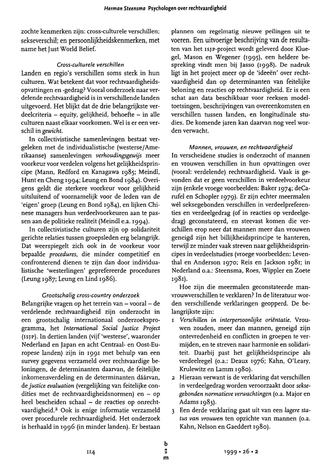 H e r a n S t e e n s a Psychologen over rechtvaardigheid zochte kenerken zijn: cross-culturele verschillen; sekseverschil; en persoonlijkheidskenerken, et nae het Just World Belief.