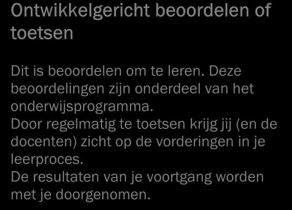 2.8 Informatie over de beoordeling Tijdens je opleiding heb je te maken met twee soorten beoordelingen: ontwikkelingsgericht en kwalificerend.