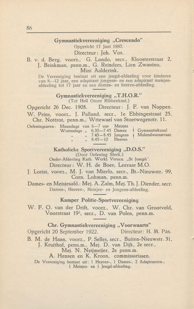 86 Gymnastiekvereeniging "Crescendo" Opgericht 17 Juni 1887. Directeur : Joh. Vos. B. v. d. Berg, voorz., G. Londo, secr., Kloosterstraat 2, J. Brinkman, penn.rn., G. Reinders, Lien Zwanino, Mini Aalderink.