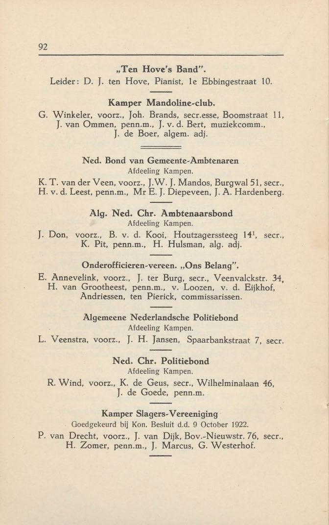 92 "Ten Hove's Band". Leider: D. J. ten Hove, Pianist, l e Ebbingestraat 10. Kamper Mandoline-club, G. Winkeler, voorz., Joh. Brands, seer.esse, Boomstraat 11, J. van Ommen, penn.m., J. v. d.