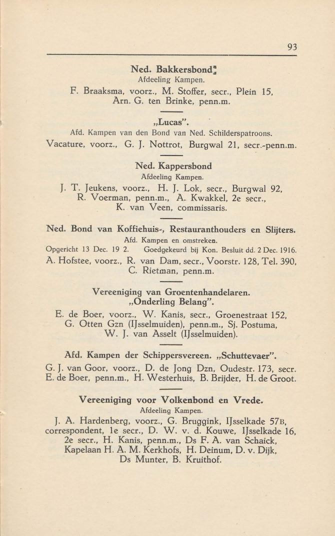 93 Ned. Bakkersbond'[ AfdeelingKampen. F. Braaksma, voorz., M. Stoffer, secr., Plein IS, Am. G. ten Brinke, penn.m. "Lucas". Afd. Kampenvan den Bond van Ned. Schilderspatroons. Vacature, voorz., G. J.