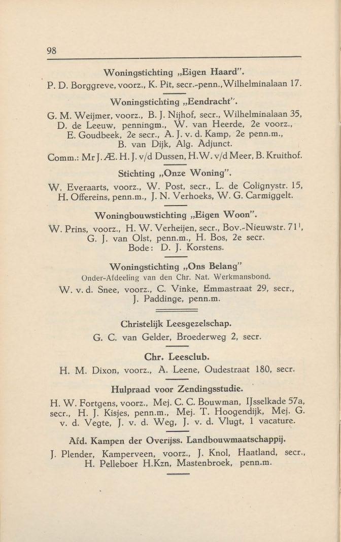 98 W oningstichting "Eigen Haard". P. D. Borggreve, voorz., K. Pit, seer.~penn.,wilhelminalaan 17. Woningstichting "Eendracht". G. M. Weijmer, voorz., B. J. Nijhof secr., Wilhelminalaan 35, D.