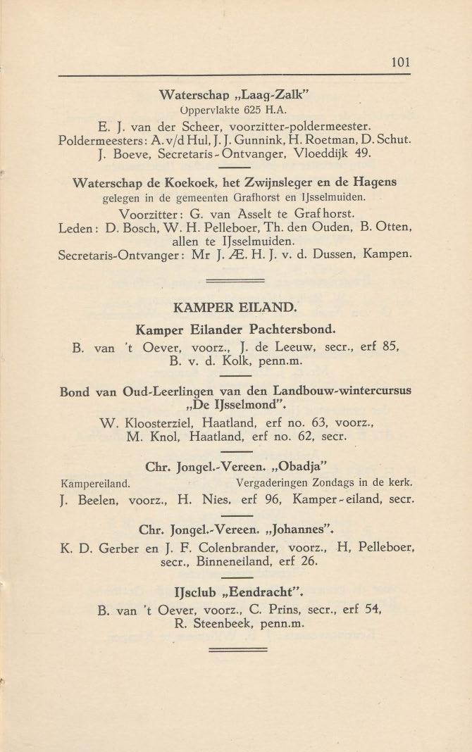 101 W aterschap "Laag~Zalk" Oppervlakte 625 H.A. E. J. van der Scheer, voorzttter-poldermeester. Poldermeesters: A. v/d Hut. J. J. Gunnink, H. Roetman, D. Schut. J. Boeve, Secretaris ~Ontvanger, Vloeddijk 49.