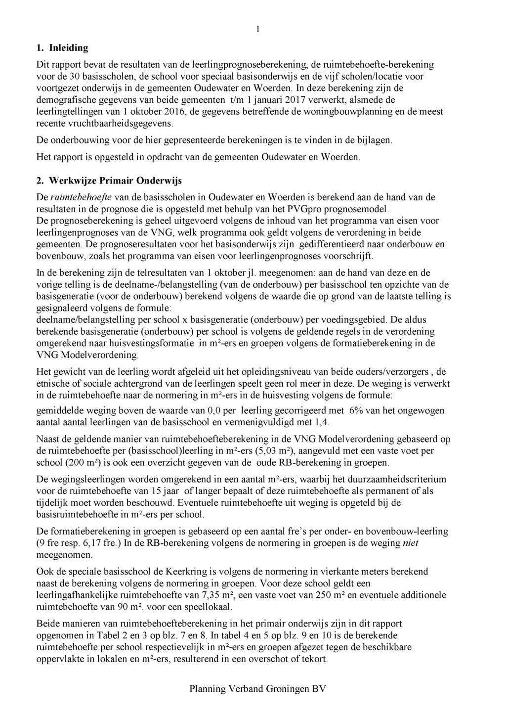 . Inleiding Dit rapport bevat de resultaten van de leerlingprognoseberekening, de ruimtebehoefte-berekening voor de basisscholen, de school voor speciaal basisonderwijs en de vijf scholen/locatie