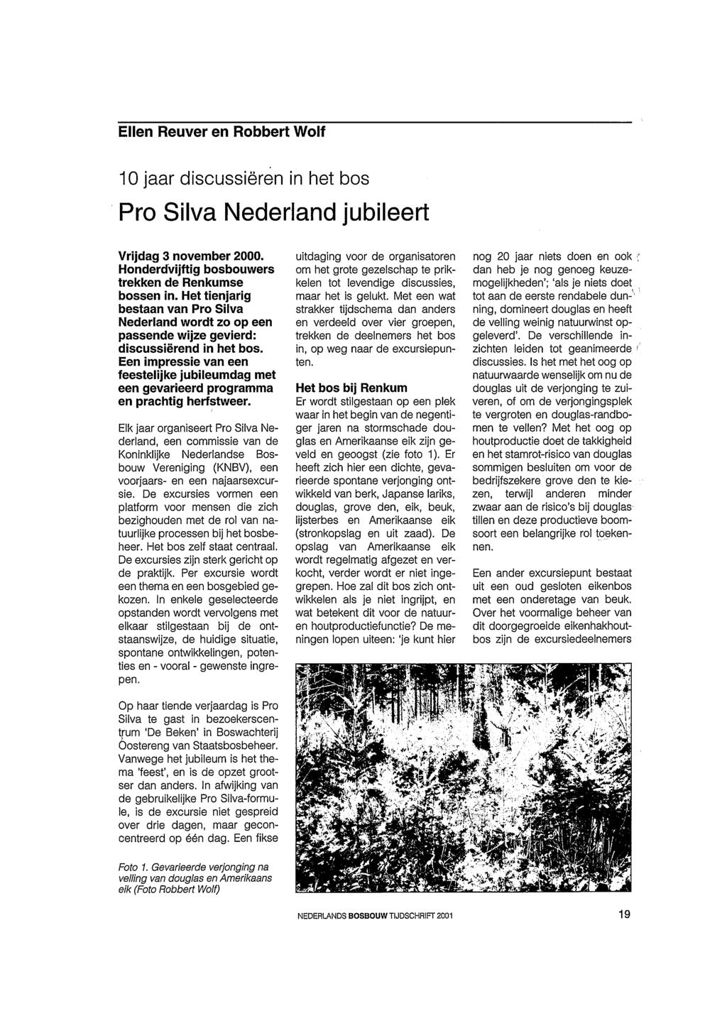 Ellen Reuver en Robbert Wolf 10 jaar discussiëren in het bos Pro Silva Nederland jubileert Vrijdag 3 november 2000. Honderdvijftig bosbouwers trekken de Renkumse bossen in.