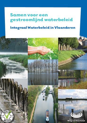 Inhoud INTEGRAAL WATERBELEID in VLAANDEREN 1. Een integrale aanpak 2. Juridisch kader 3.