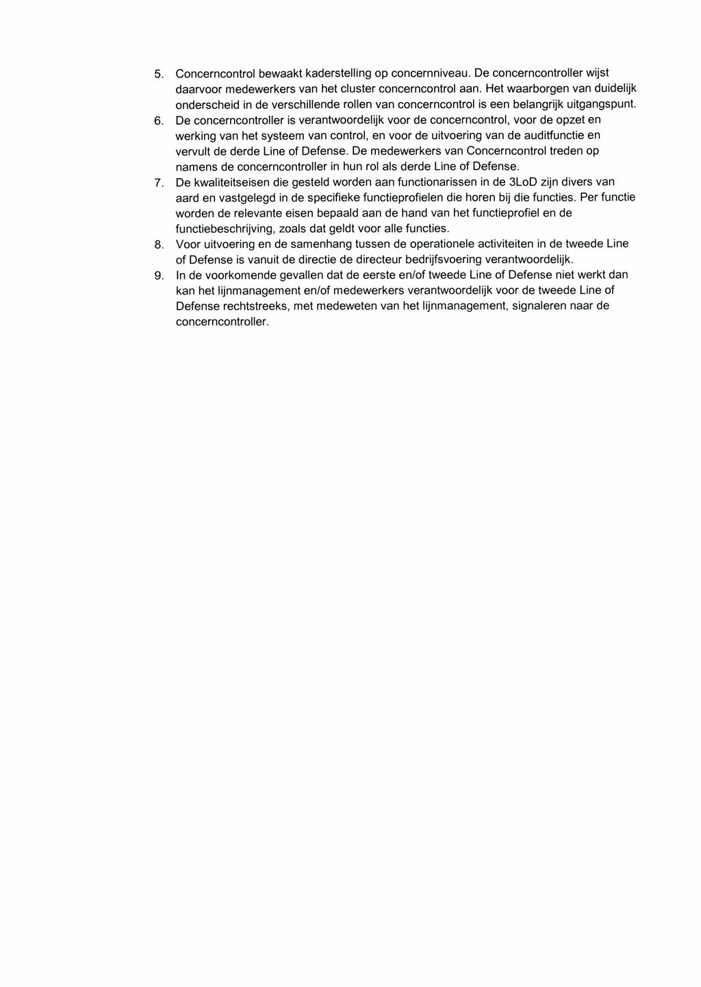 5. Concerncontrol bewaakt kaderstelling op concernniveau. De concerncontroller wijst daarvoor medewerkers van het cluster concerncontrol aan.