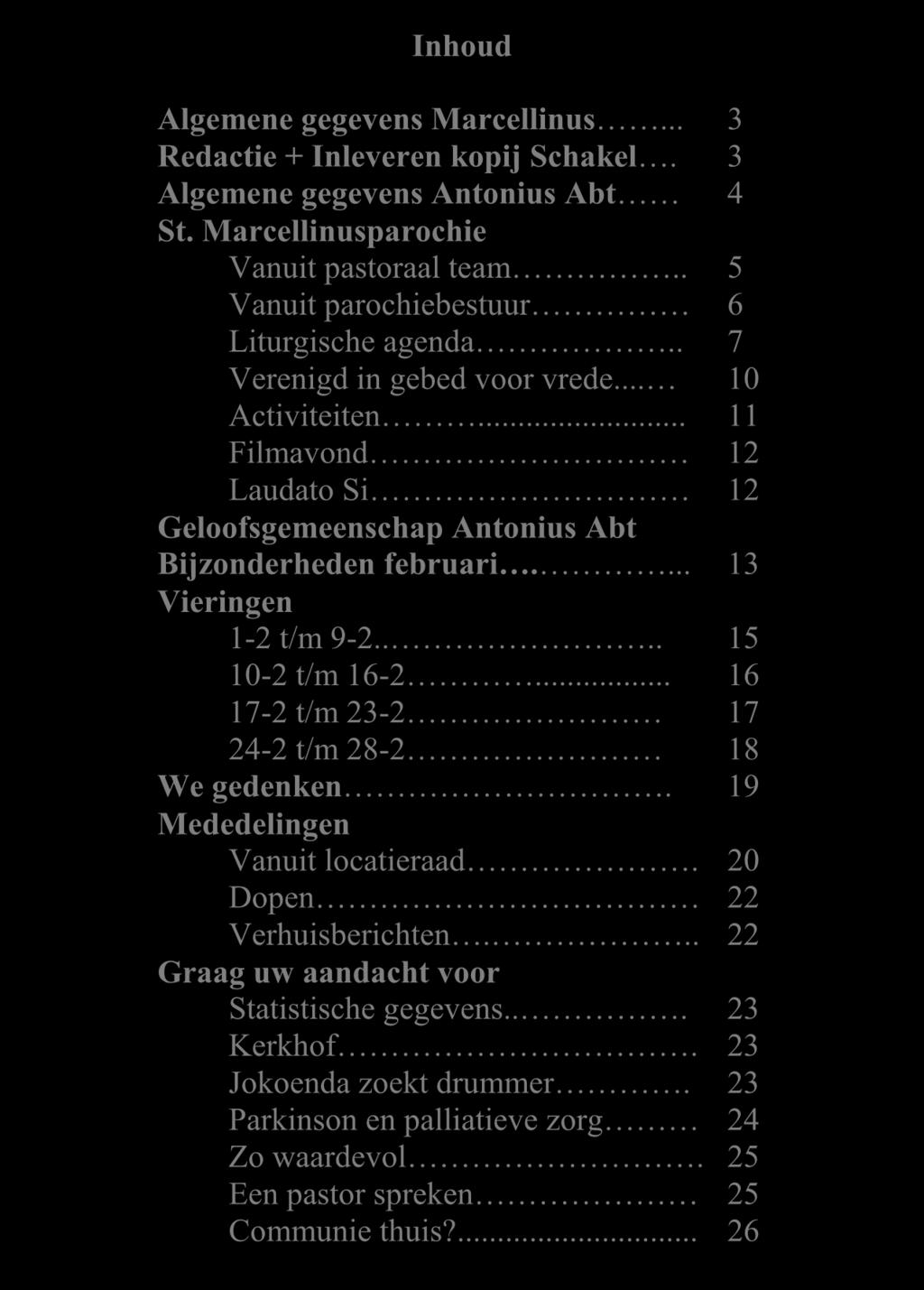 .. 11 Filmavond 12 Laudato Si 12 Geloofsgemeenschap Antonius Abt Bijzonderheden februari.... 13 Vieringen 1-2 t/m 9-2.... 15 10-2 t/m 16-2.