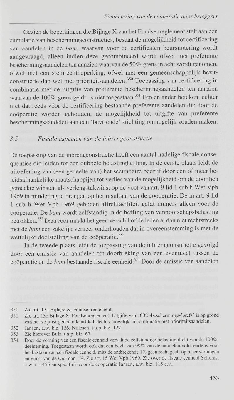 Financiering van de coöperatie door beleggers Gezien de beperkingen die Bijlage X van het Fondsenreglement stelt aan een cumulatie van beschermingsconstructies, bestaat de mogelijkheid tot