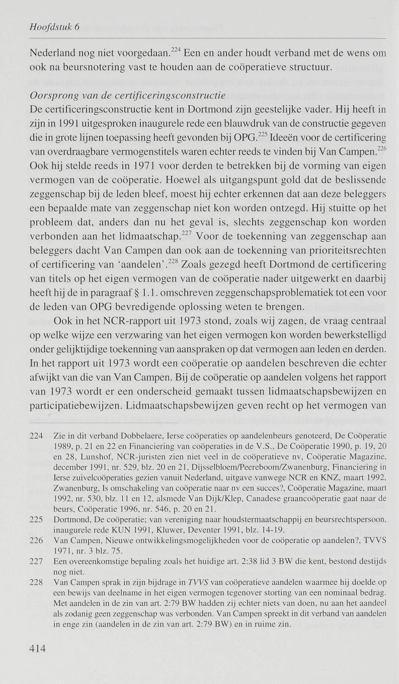 Hoofdstuk 6 Nederland nog niet voorgedaan. 224 Een en ander houdt verband met de wens om ook na beursnotering vast te houden aan de coöperatieve structuur.