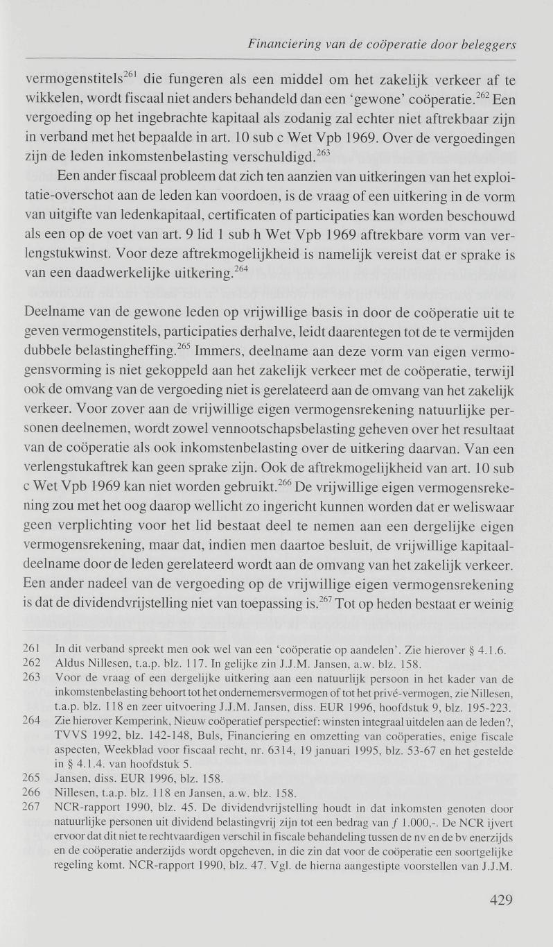 Financiering van de coöperatie door beleggers vermogenstitels 261 die fungeren als een middel om het zakelijk verkeer af te wikkelen, wordt fiscaal niet anders behandeld dan een 'gewone' coöperatie.