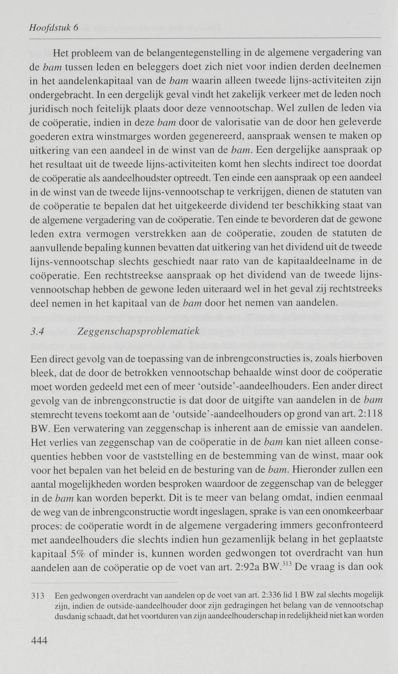 Hoofdstuk 6 Het probleem van de belangentegenstelling in de algemene vergadering van de bam tussen leden en beleggers doet zich niet voor indien derden deelnemen in het aandelenkapitaal van de bam