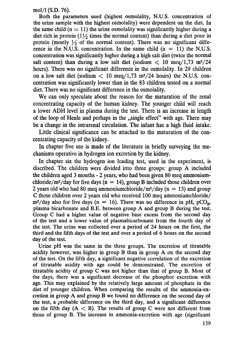 mol/l (S.D. 76). Both the parameters used (highest osmolality, N.U.S. concentration of the urine sample with the highest osmolality) were dependent on the diet.