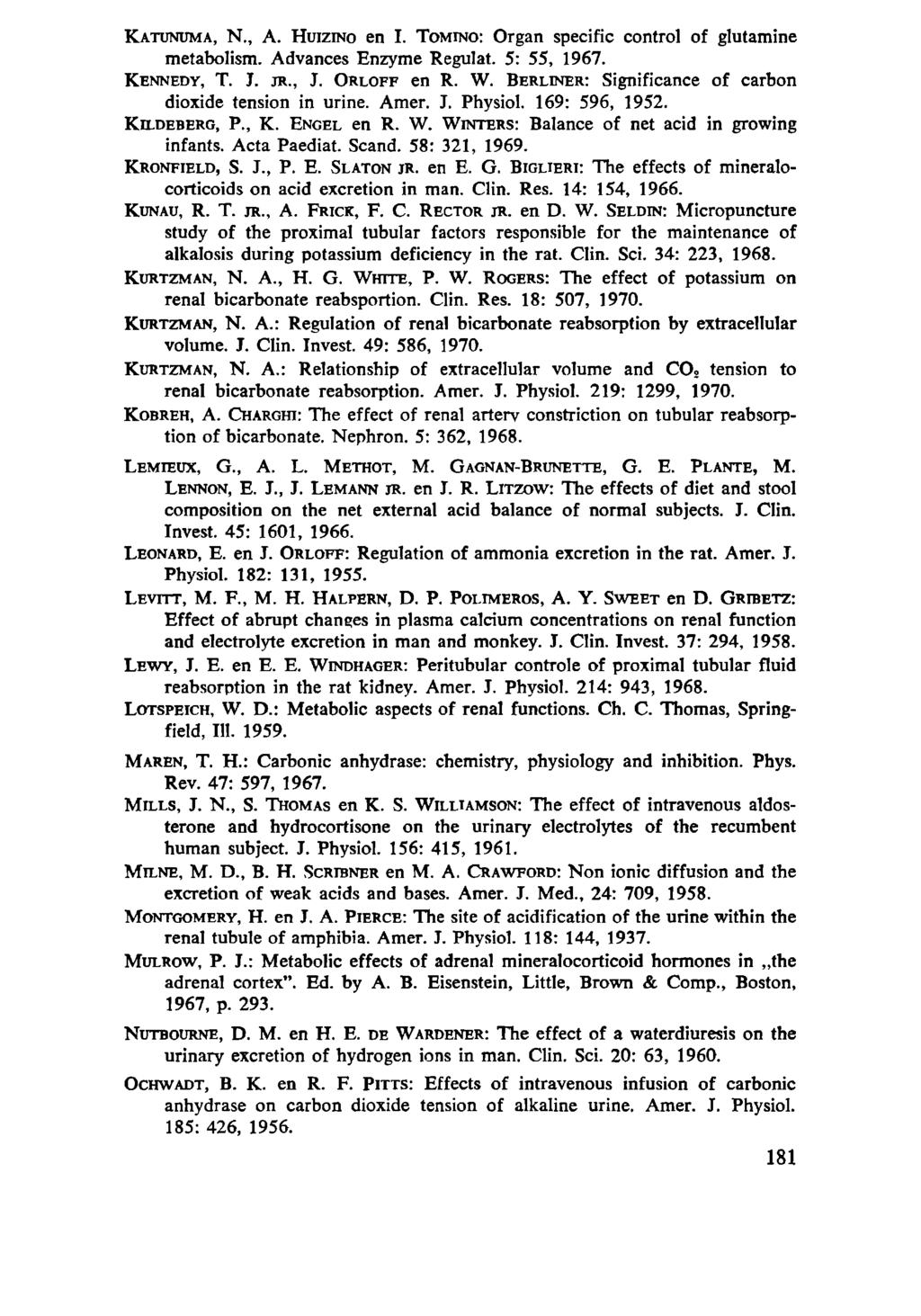 KATUNUMA, Ν., Α. HUIZING en I. TOMINO: Organ specific control of glutamine metabolism. Advances Enzyme Régulât. 5: 55, 1967. KENNEDY, T. J. JR., J. ORLOFF en R. W.
