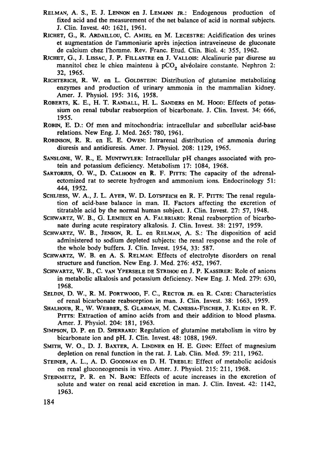 RELMAN, A. S., E. J. LENNON en J. LEMANN JR.: Endogenous production of fixed acid and the measurement of the net balance of acid in normal subjects. J. Clin. Invest. 40: 1621, 1961. RICHET, G., R.