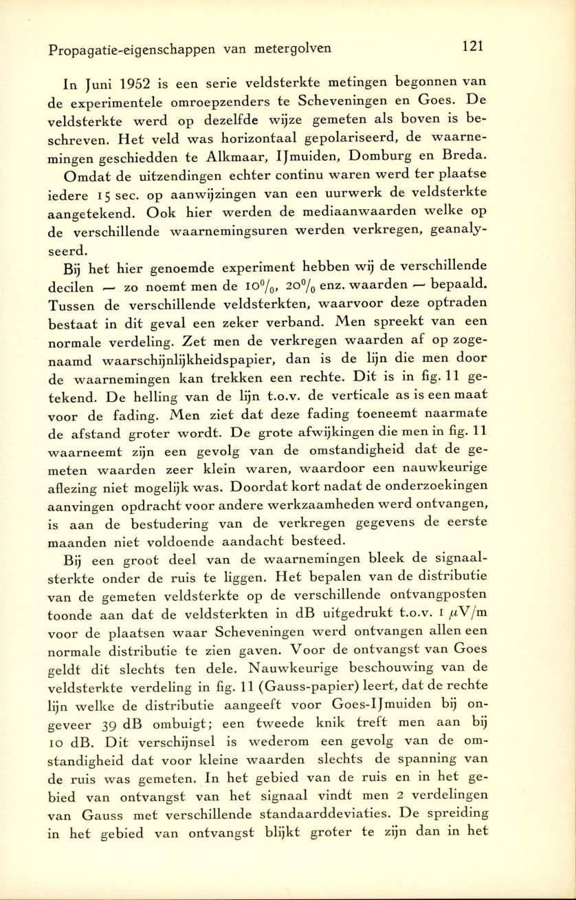 Propagatie-eigenschappen van metergolven 121 In Ju n i 1952 is een serie v e ld ste rk te m etingen begonnen van de experim entele om roepzenders te Scheveningen en G o es.