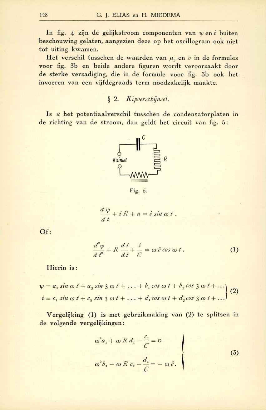 148 G. J. ELIAS en H. MIEDEMA In fig. 4 zijn de gelijkstroom com ponenten van xp en i buiten besch ouw in g gelaten, aangezien deze op het oscillogram ook niet to t uiting kw am en.