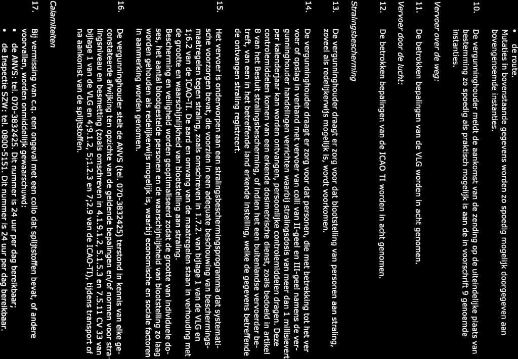 ANVS-20 16/12433 de route. Mutaties in bovenstaande gegevens worden zo spoedig mogelijk doorgegeven aan bovengenoemde instanties. 10.