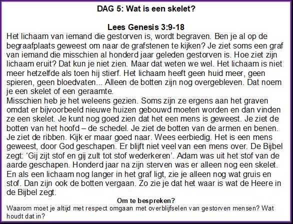 DAG 6: Skelet is geen speelgoed Lees 2 Koningen 13:20-21 Misschien heb je weleens een plaatje van een skelet gezien.