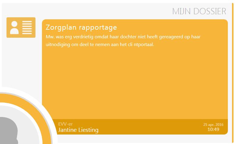 4. Mijn Dossier Mijn Dossier geeft u inzicht in de dagelijkse rapportage vanuit het zorgdossier.