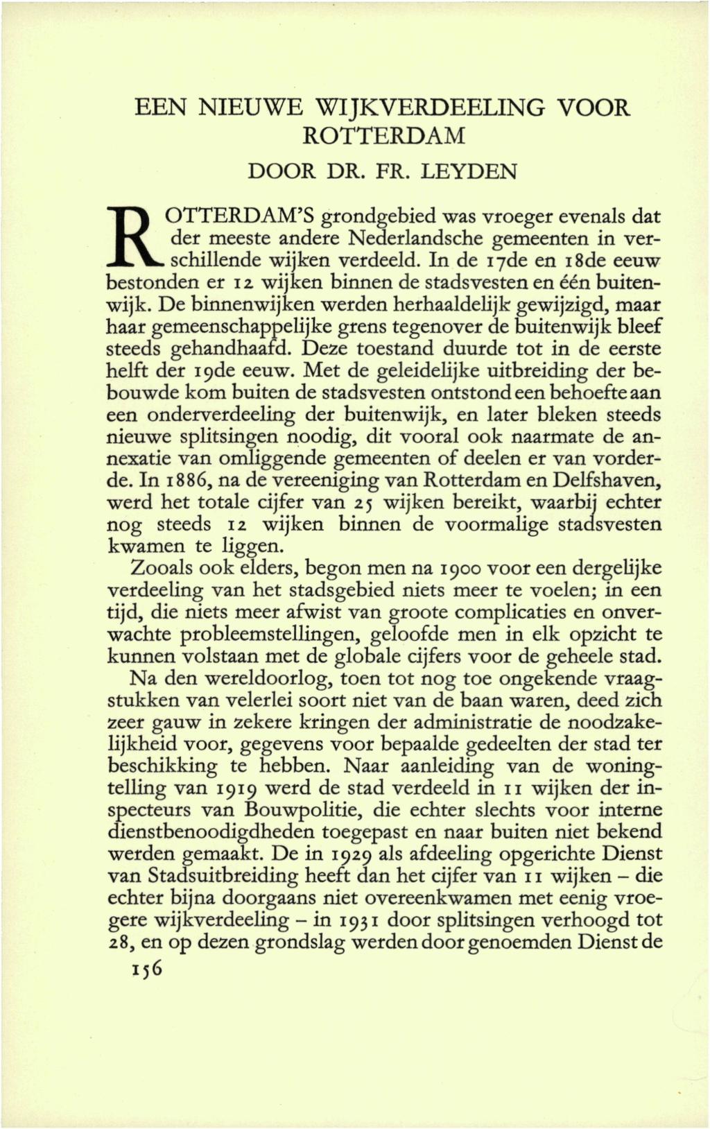 EEN NIEUWE WIJKVERDEELING VOOR ROTTERDAM DOOR DR. FR. LEYDEN ROTTERDAM'S grondgebied was vroeger evenals dat der meeste andere Nederlandsche gemeenten in verschillende wijken verdeeld.