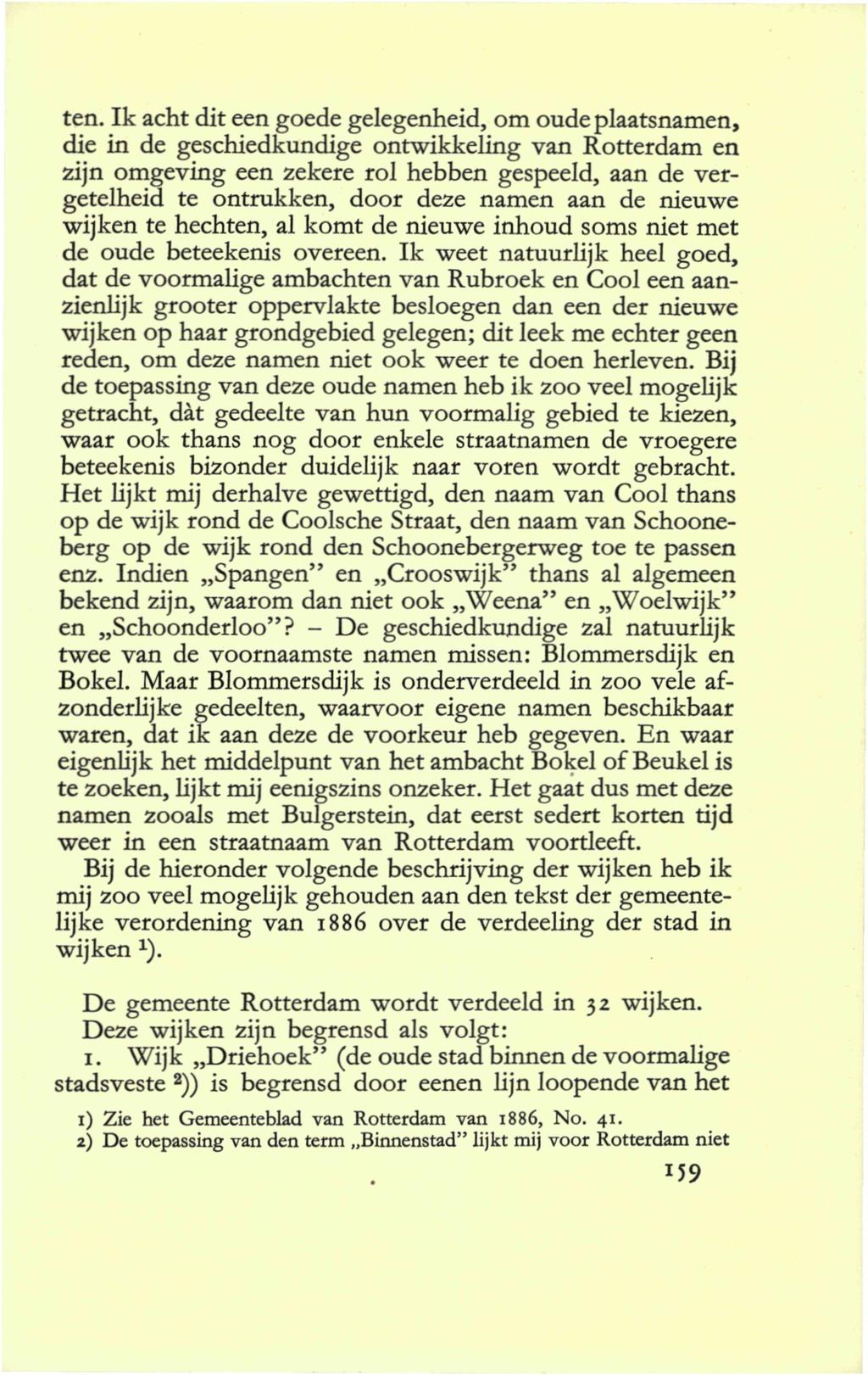 ten. Ik acht dit een goede gelegenheid, om oude plaatsnamen, die in de geschiedkundige ontwikkeling van Rotterdam en zijn omgeving een zekere rol hebben gespeeld, aan de vergetelheid te ontrukken,