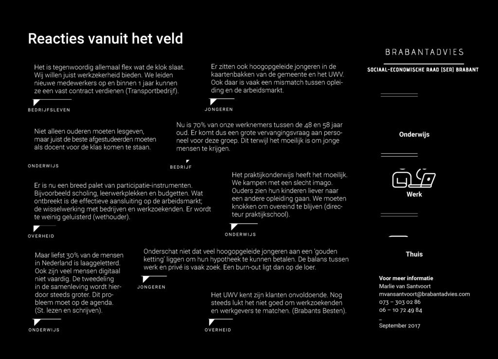 Nu is 700z0 van onze werknemers tussen de 48 en 58 jaar oud. Er komt dus een grote vervangingsvraag aan personeel voor deze groep. Dit terwijl het moeilijk is om jonge mensen te krijgen.