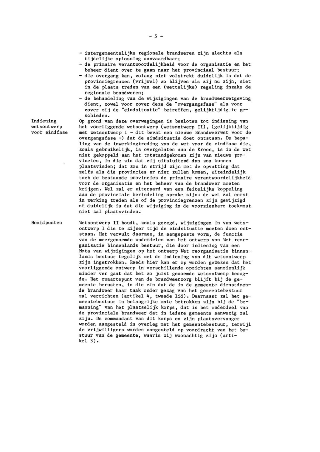 - 5 - Indiening wetsontwerp voor eindfase Hoofdpunten - intergemeentelijke regionale brandweren zijn slechts als tijdelijke oplossing aanvaardbaar; - de primaire verantwoordelijkheid voor de