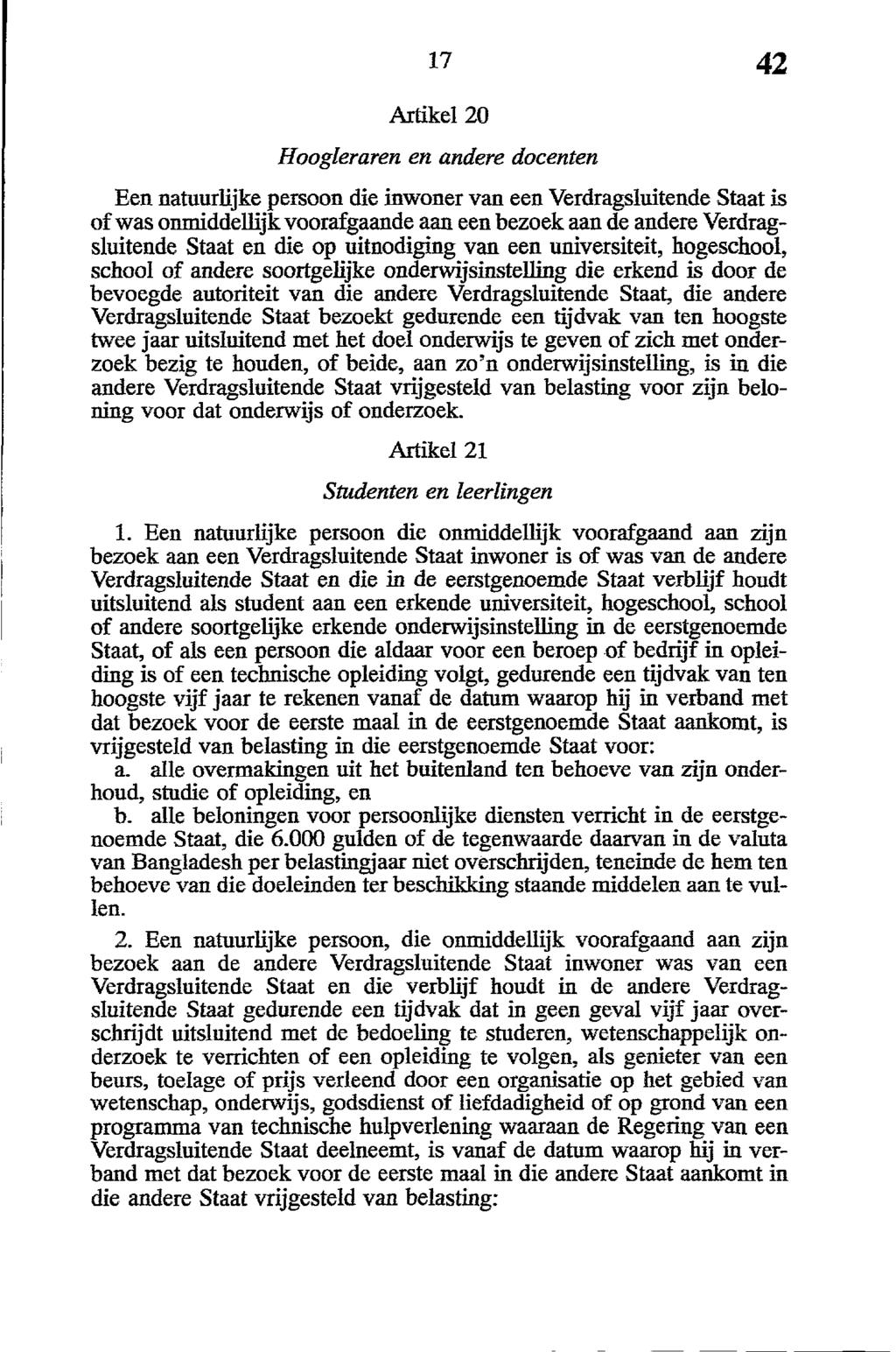 Artikel 20 Hoogleraren en andere docenten Een natuurlijke persoon die inwoner van een Verdragsluitende Staat is of was onmiddellijk voorafgaande aan een bezoek aan de andere Verdragsluitende Staat en