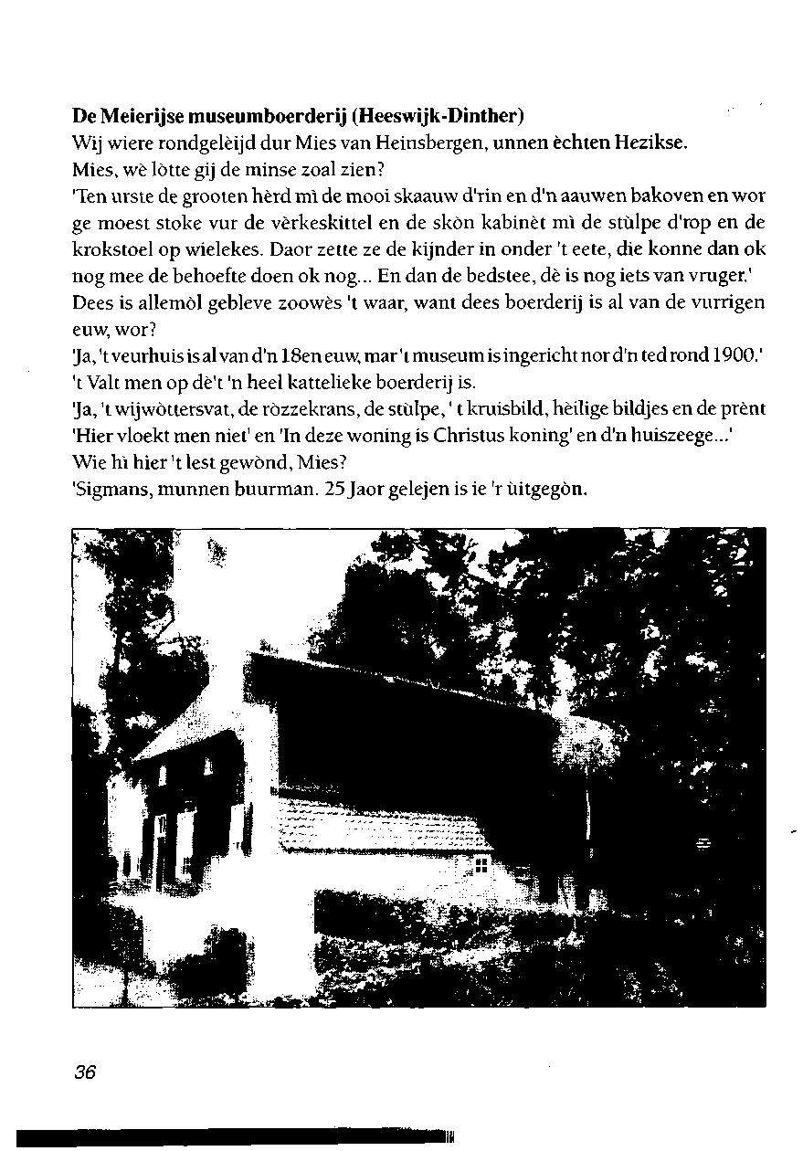 De Meierijse museumboerderij (Heeswijk-Dinther) Wij wiere rondgelèijd dur Mies van Heinsbergen, unnen échten Hezikse. Mies, wè lotte gij de minse zoal zien?